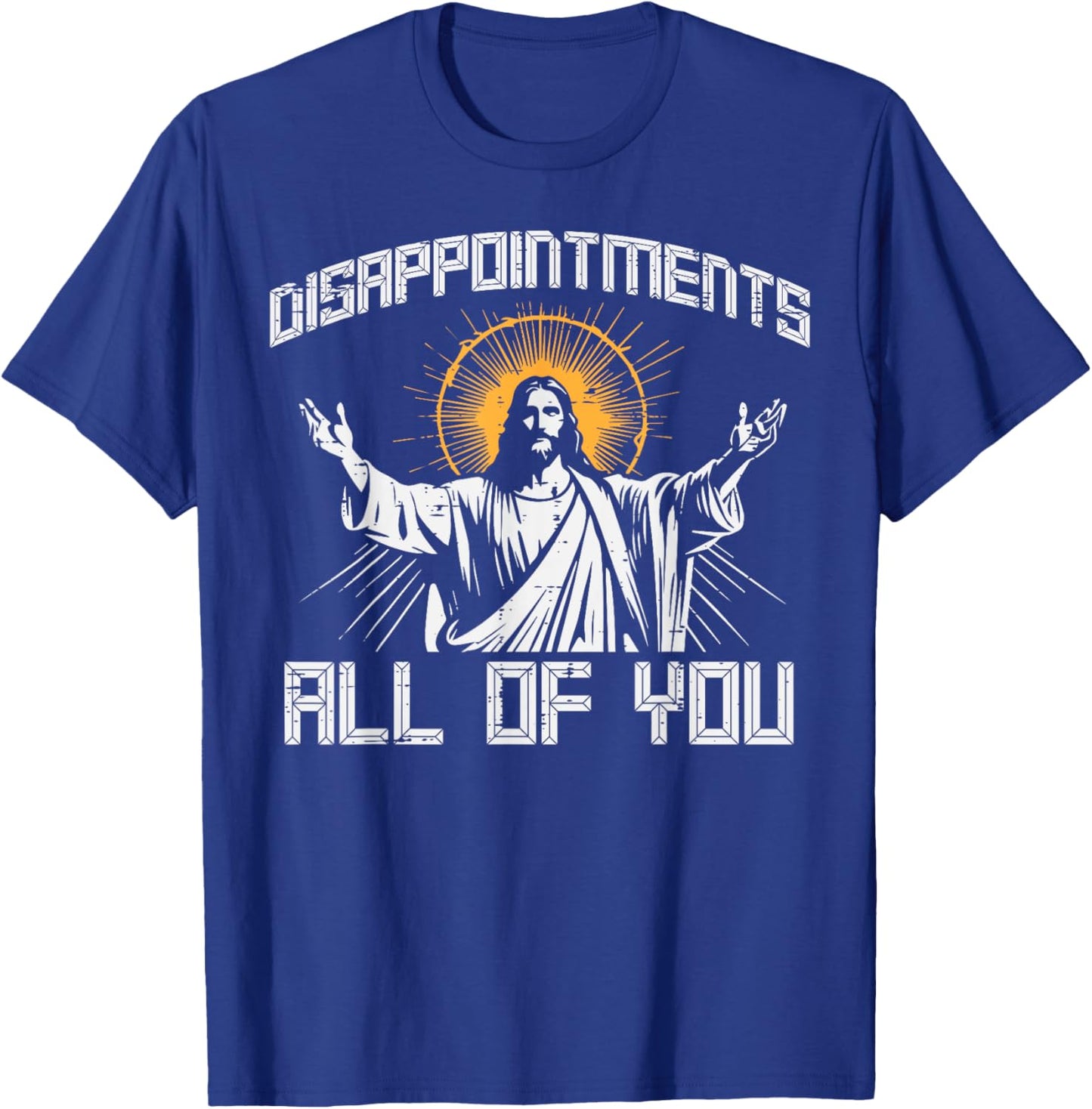 Disappointments All Of You Jesus Funny Christian Women Men T-Shirt - T-Shirt | Royal