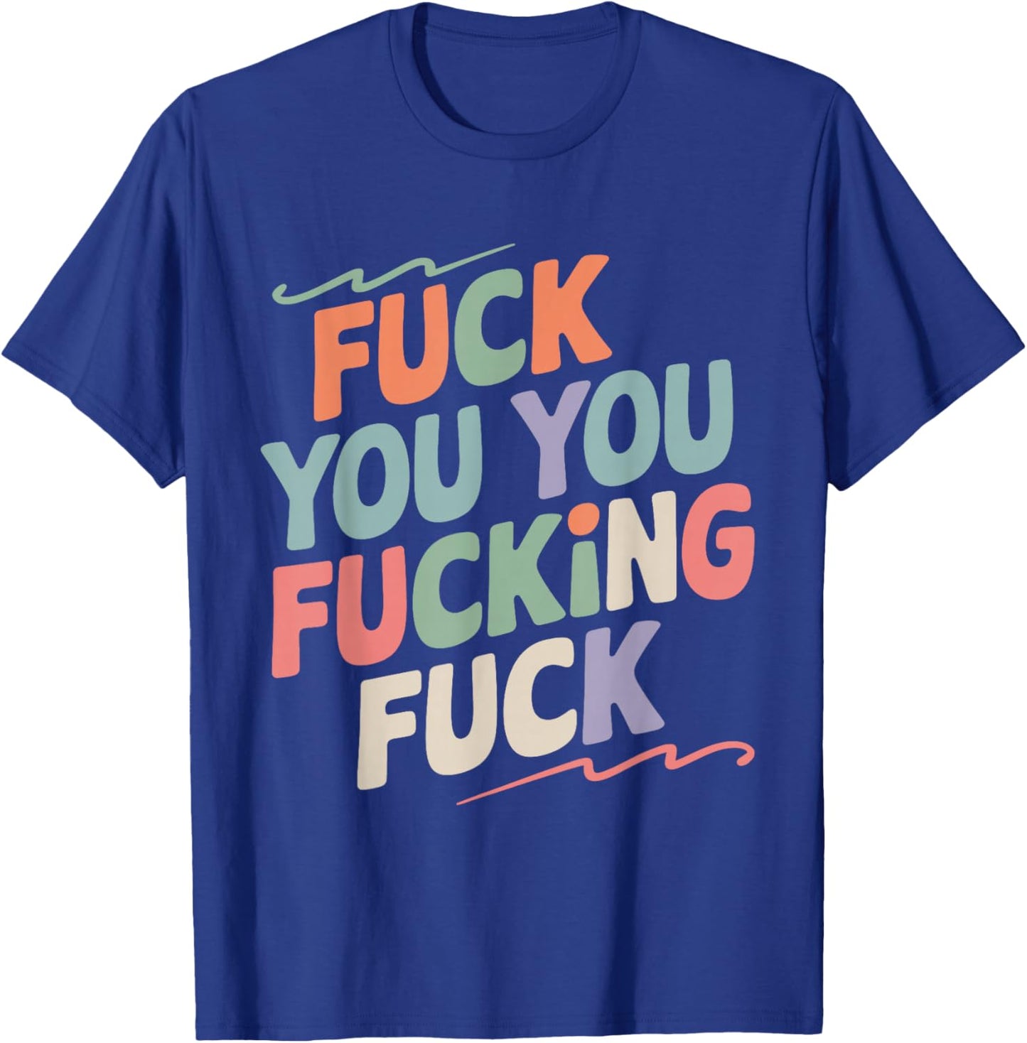 Fuck You You Fucking Fuck T-Shirt - T-Shirt | Royal
