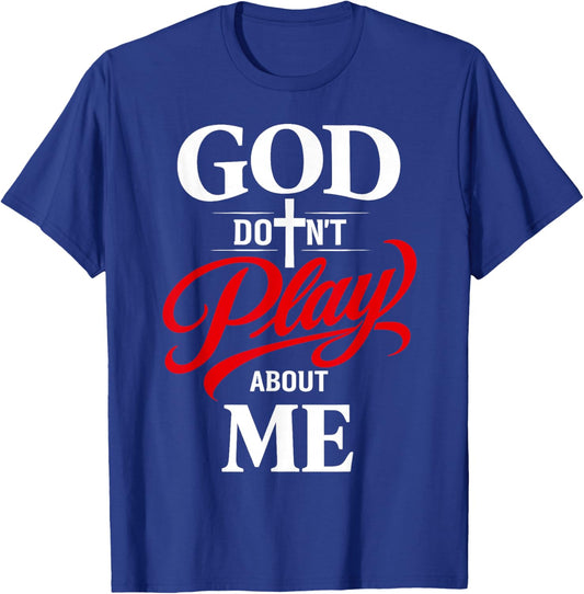 God Dont Play About Me Inspirational Faith T-Shirt - T-Shirt | Royal