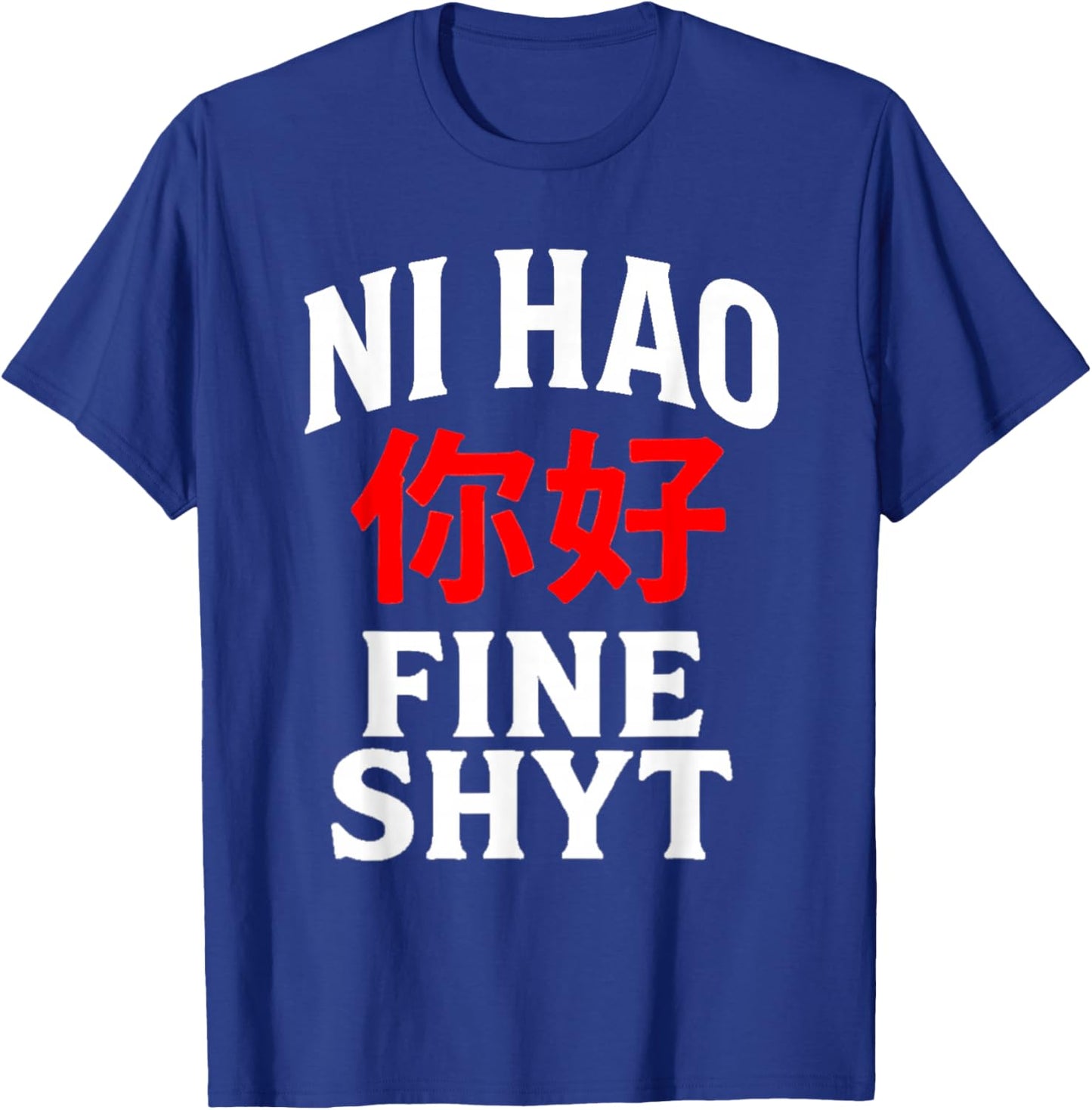 NI HAO FINE SHYT | Funny Humorous Chinese Mandarin Meme T-Shirt - T-Shirt | Royal