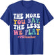 The More You Say, The Less We Play PE Teacher T-Shirt - T-Shirt | Royal