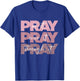 Pray On it Pray Over it Pray Through it Christian Pink Text T-Shirt - T-Shirt | Royal