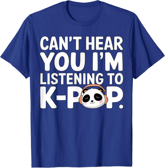 Can’t Hear You I’m Listening to K-Pop Cute Panda T-Shirt - T-Shirt | Royal
