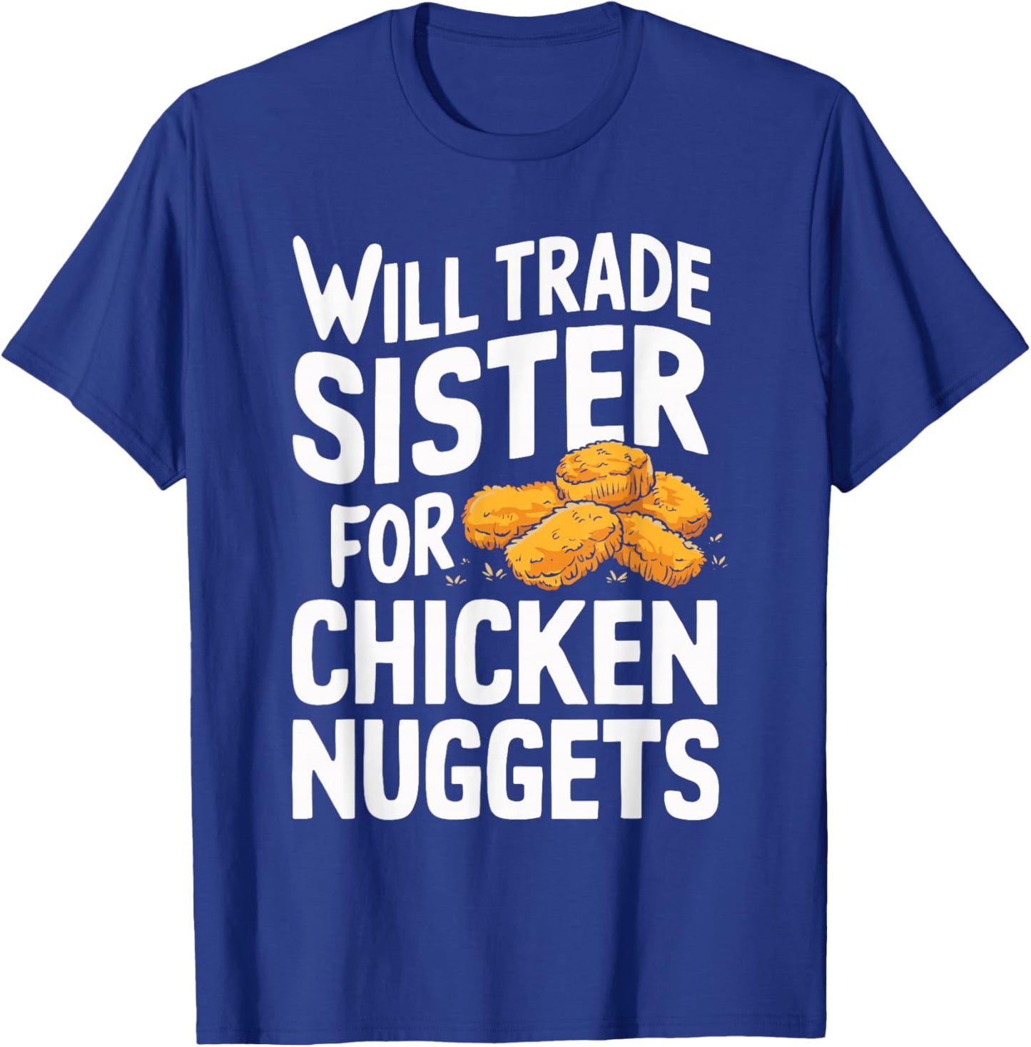Will Trade Sister for Chicken Nuggets T-Shirt - T-Shirt | Royal