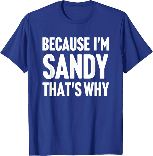 Because I'm Sandy That's Why Am Personalized Name T-Shirt - T-Shirt | Royal