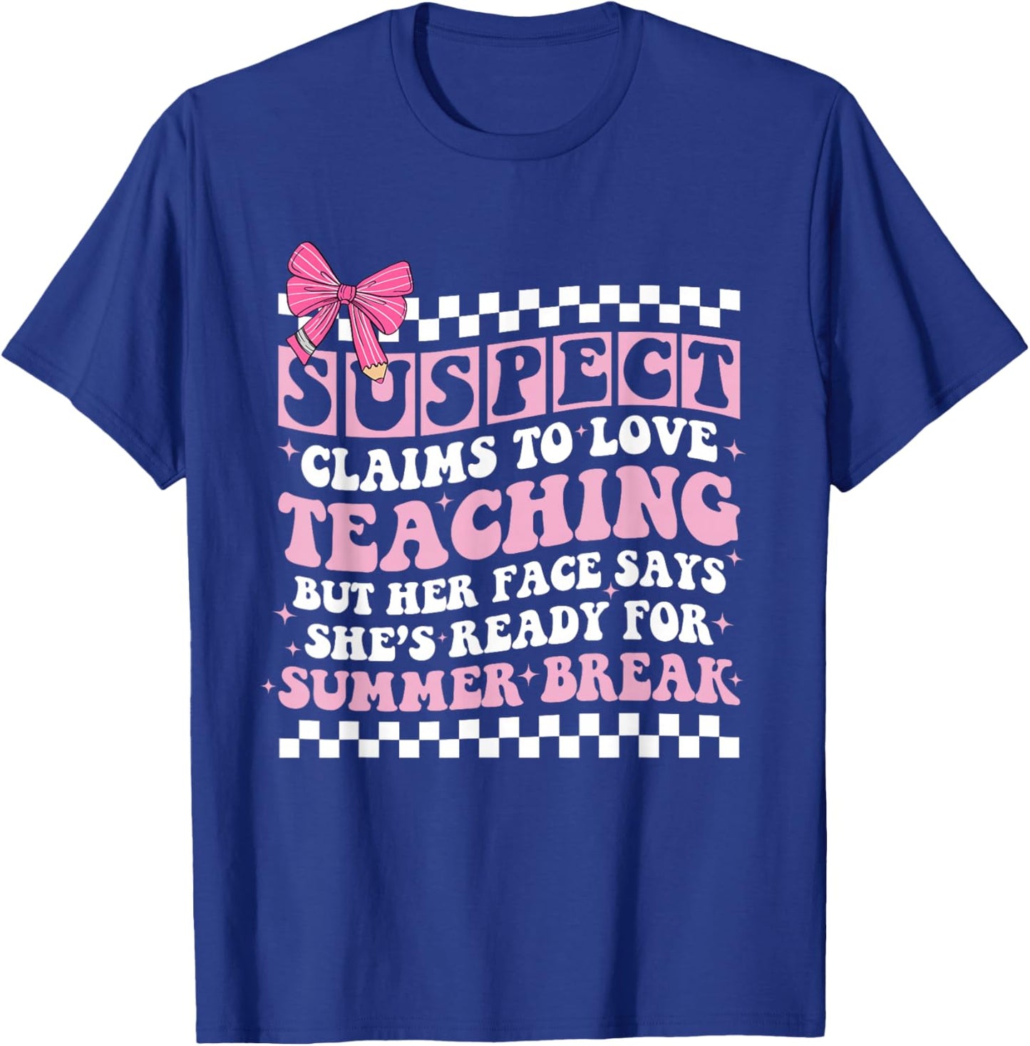 Suspect Claims to Love Teaching Funny Last Day School Summer T-Shirt - T-Shirt | Royal