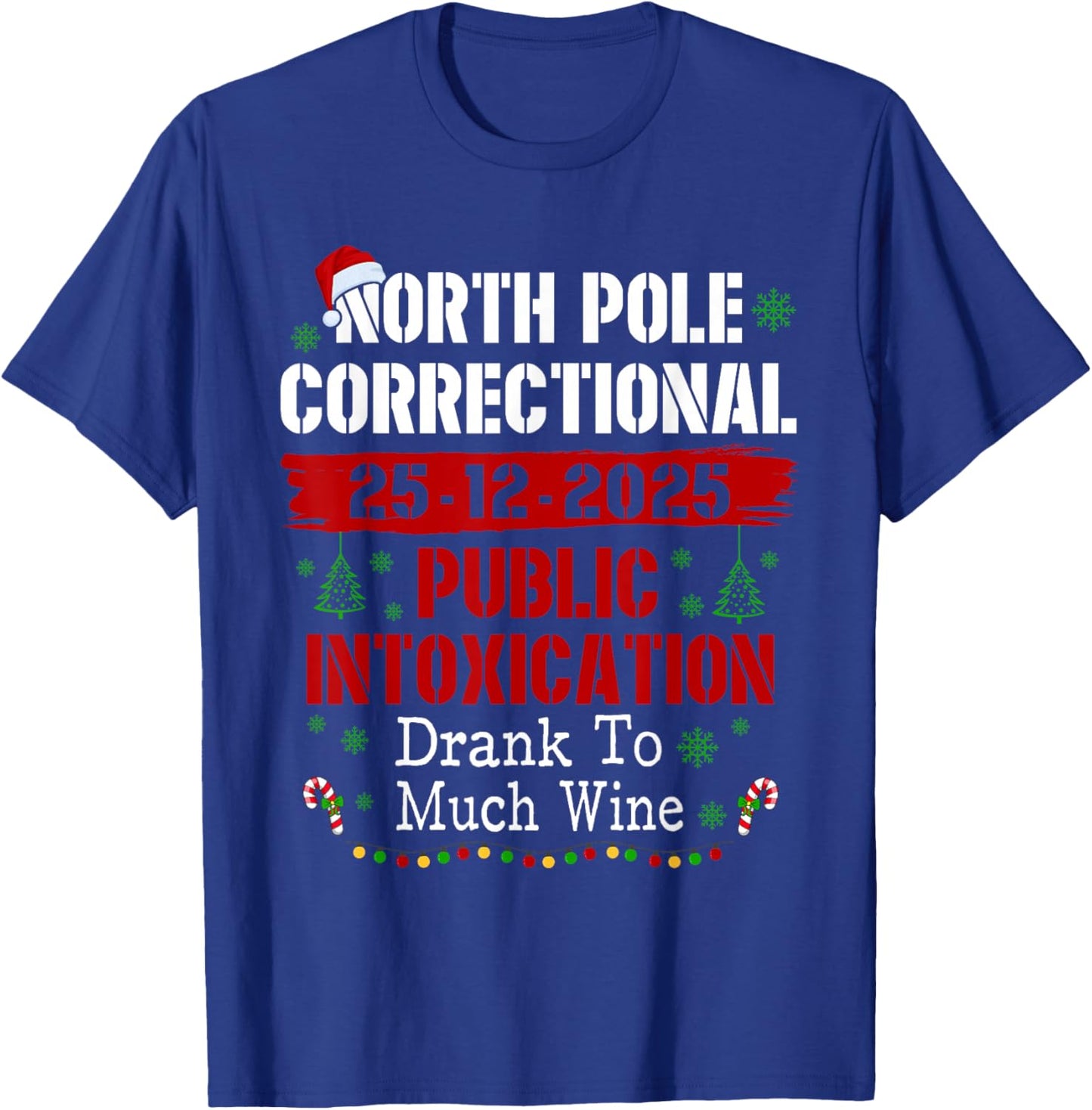 North Pole Correctional Public Intoxication Drank Much Wine T-Shirt - T-Shirt | Royal