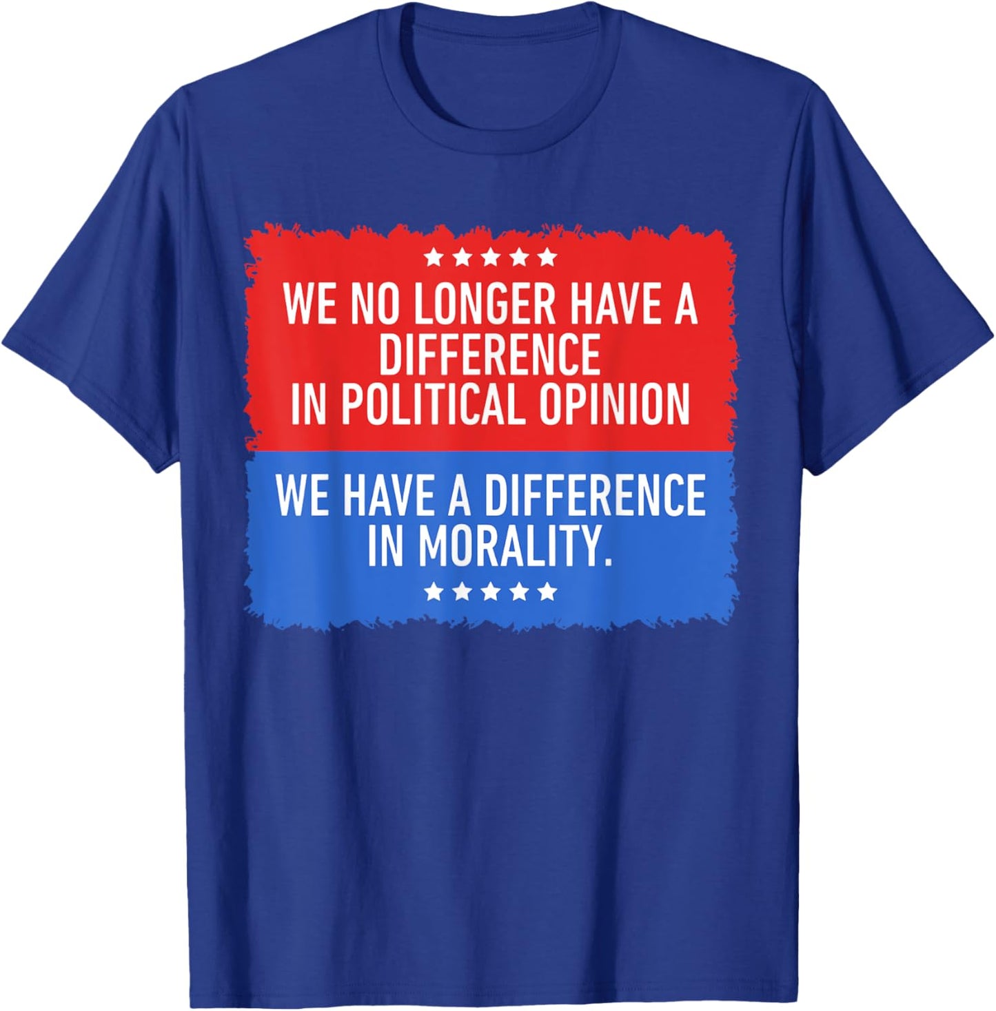 We No Longer Have A Difference in Political Opinion T-Shirt - T-Shirt | Royal