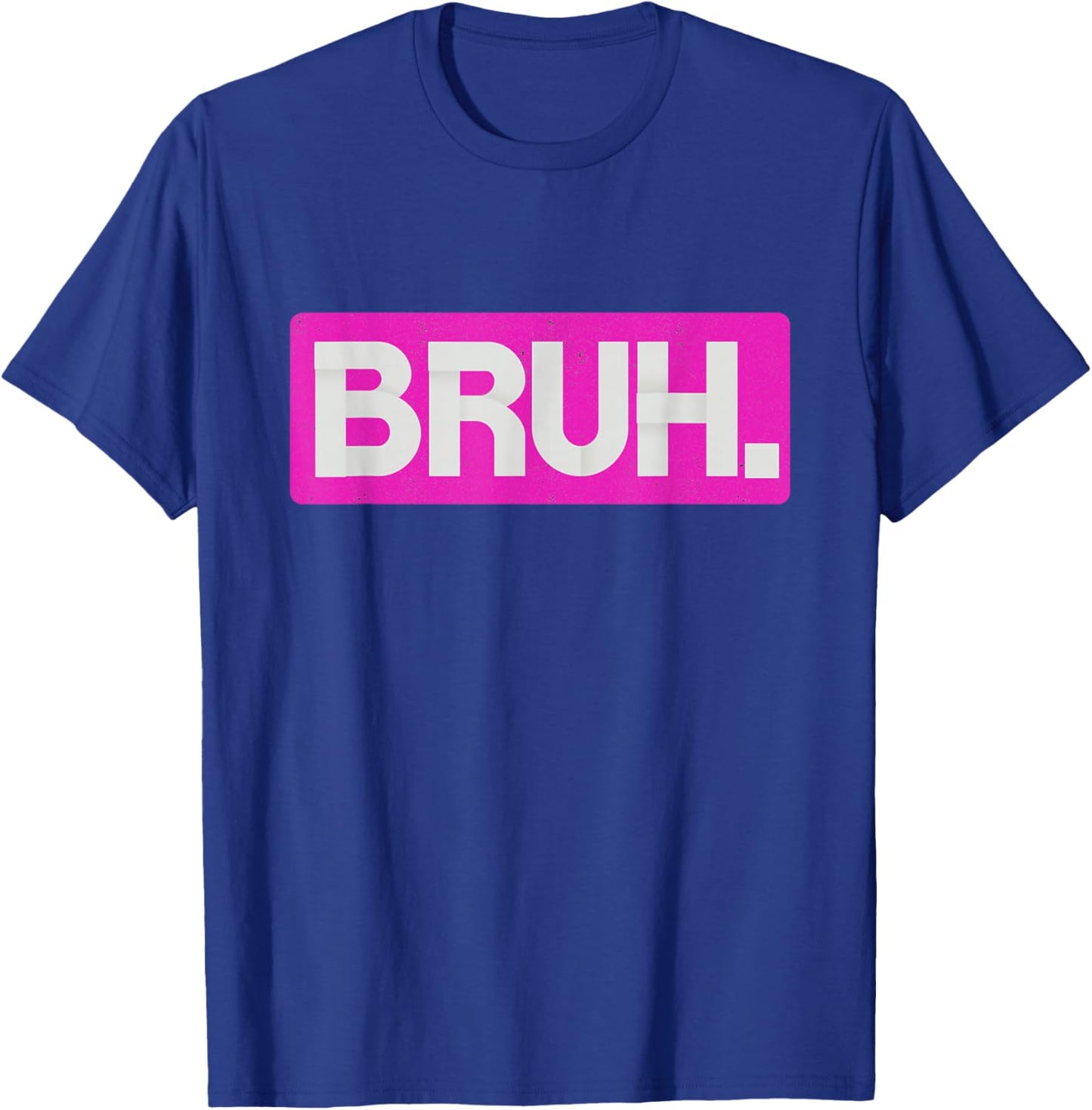 Pink Bruh Funny Saying Bro Mom Slang Teens Graphic Hot Pink T-Shirt - T-Shirt | Royal