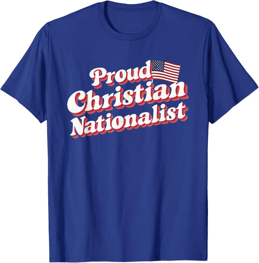 Proud Christian Nationalist T-Shirt - T-Shirt | Royal