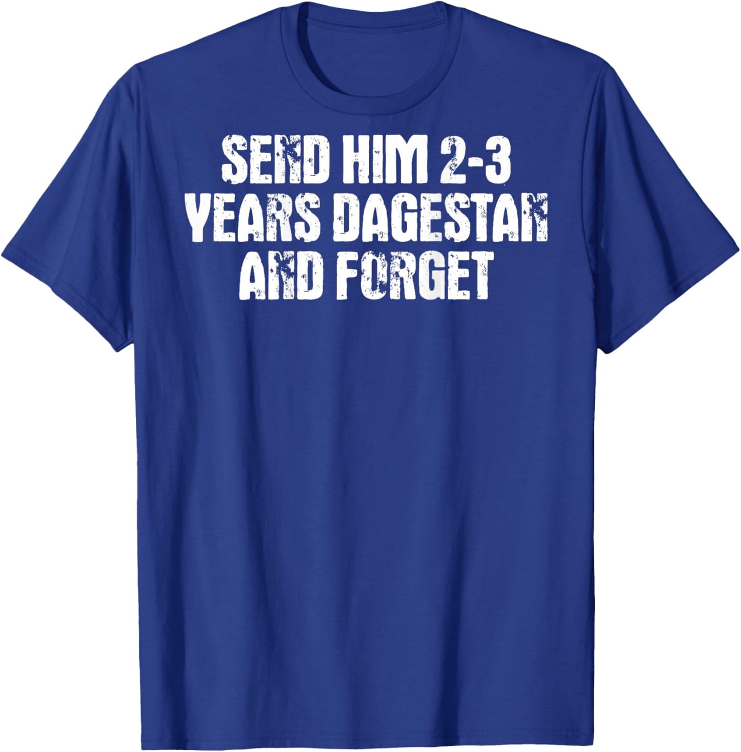 Send him 2-3 Years to Dagestan and Forget MMA Wrestling Meme T-Shirt - T-Shirt | Royal