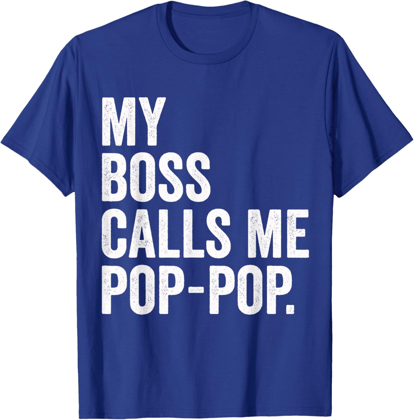 My Boss Calls Me Pop Pop Gifts Vintage Distressed Bold Pops T-Shirt - T-Shirt | Royal