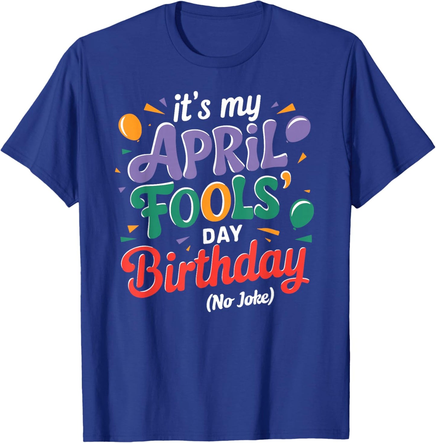 April Fool's Day Birthday Funny Born on April 1st Joke T-Shirt - T-Shirt | Royal