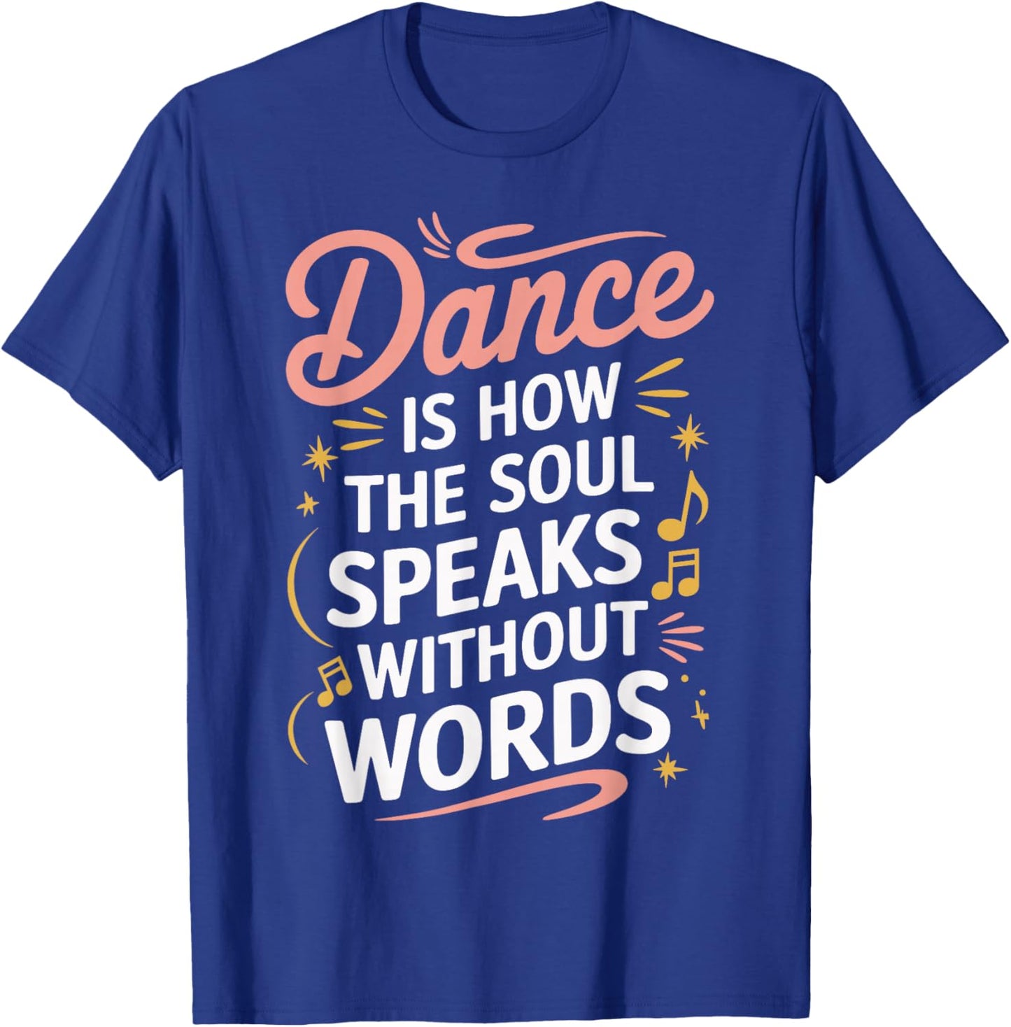 Dance Is How The Soul Speaks Without Words Dancing Dancer T-Shirt - T-Shirt | Royal