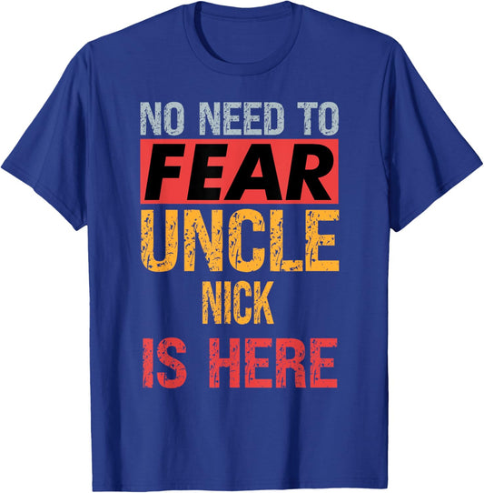 No Need To Fear Uncle Nick Is Here Funny Hero Uncle T-Shirt - T-Shirt | Royal
