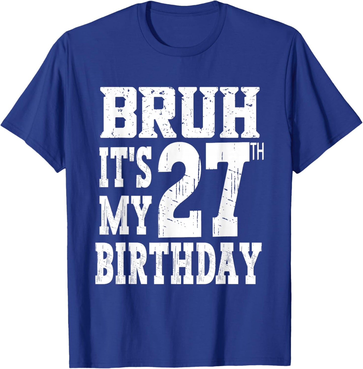 Bruh It's My 27th Birthday Gifts 27 Year Old Bday T-Shirt - T-Shirt | Royal