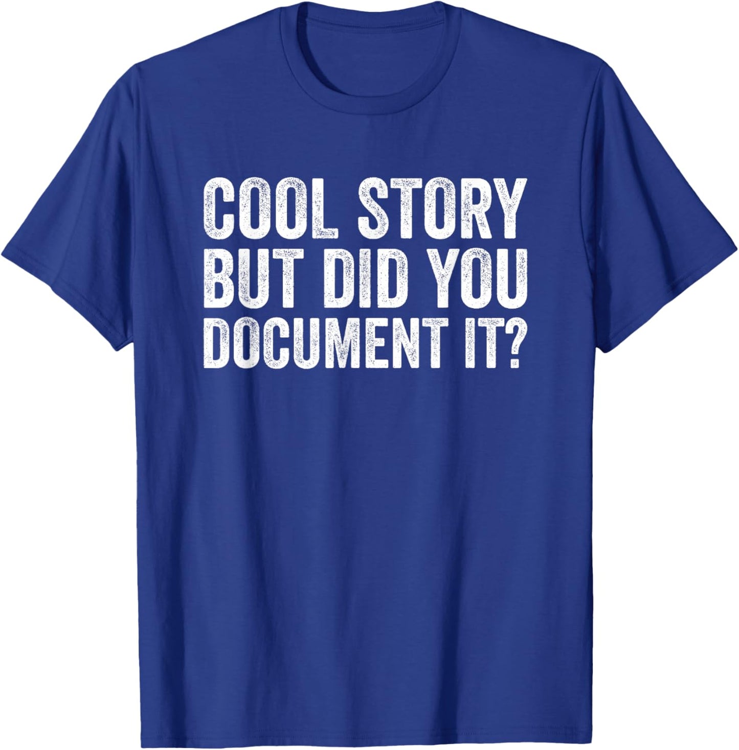 Cool Story But Did You Document It T-Shirt - T-Shirt | Royal