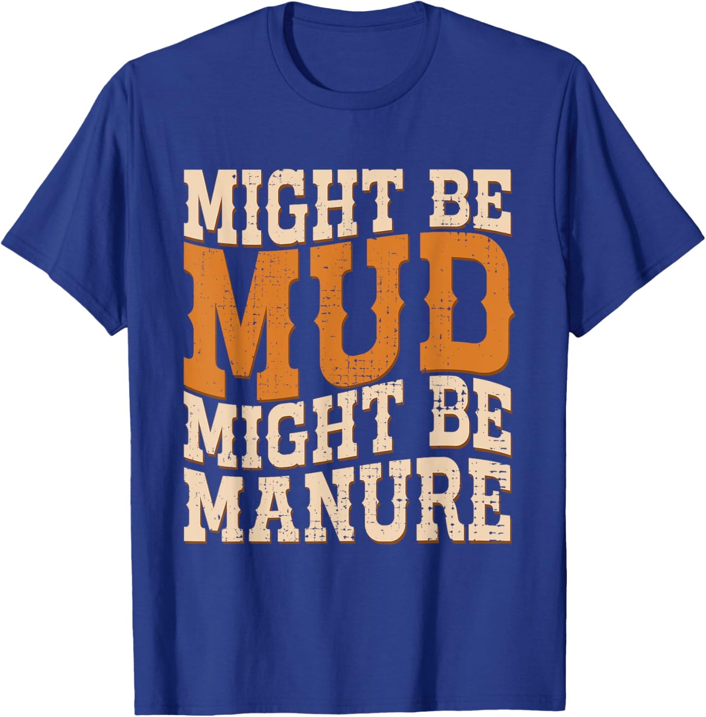 Might Be Mud Might Be Manure Funny Quote Farming Agriculture T-Shirt - T-Shirt | Royal