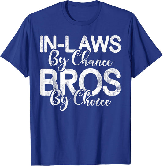 In Laws by Chance Bro by Choice Brother in Law T-Shirt - T-Shirt | Royal