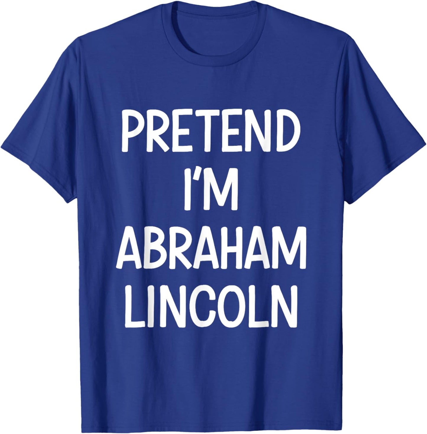 Pretend Im Abraham Lincoln Costume Halloween T-Shirt - T-Shirt | Royal