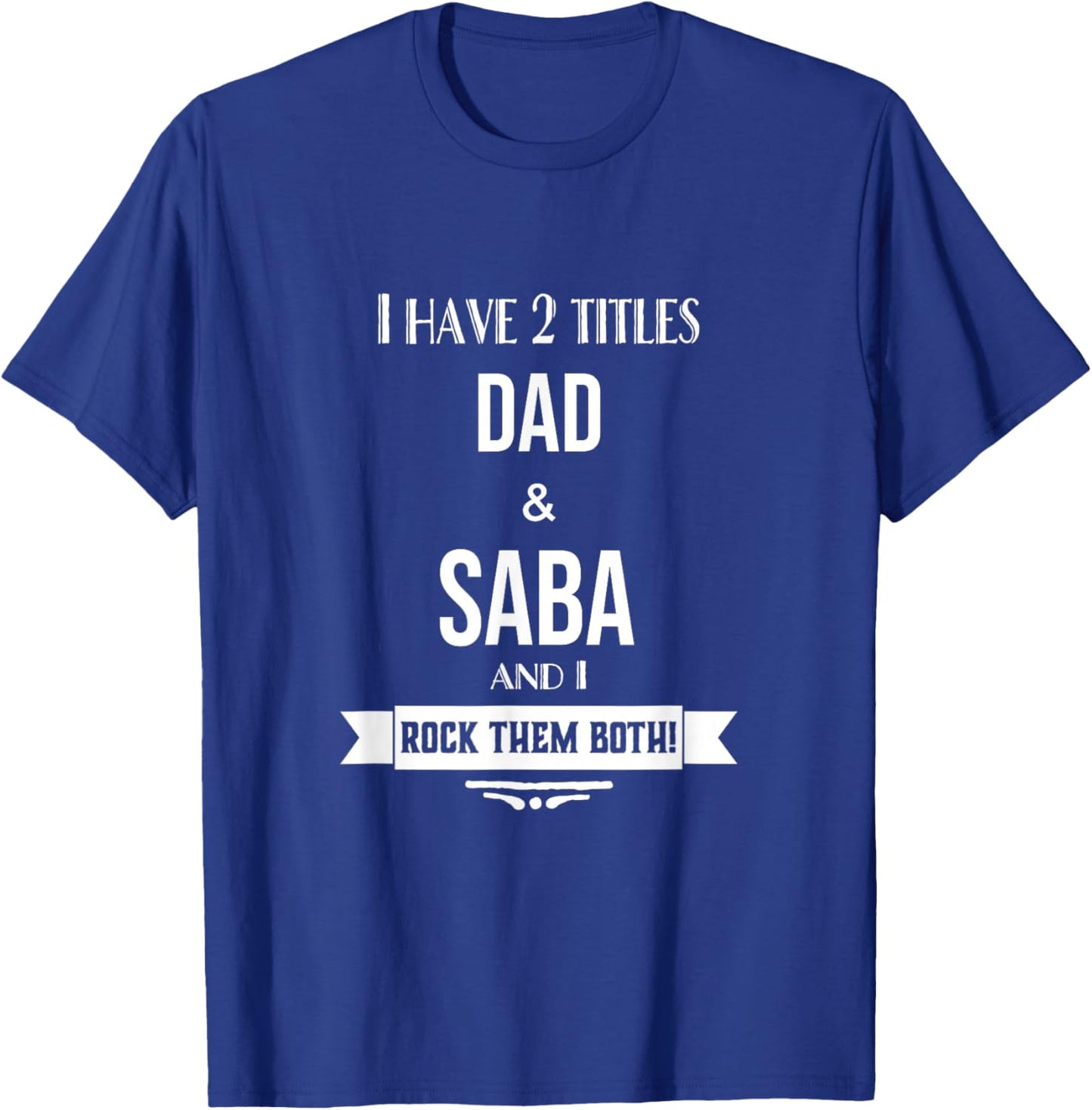 I Have 2 Titles Dad and Saba Hebrew Jewish Grandpa T-Shirt - T-Shirt | Royal
