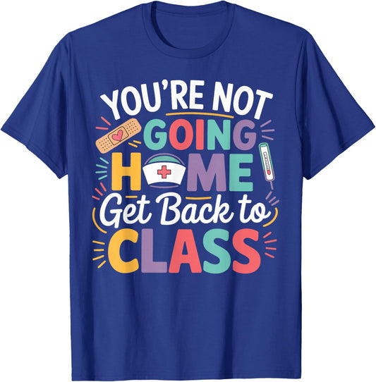School Nurse Humor Get Back to Class Nurse Gifts Men Women T-Shirt - T-Shirt | Royal