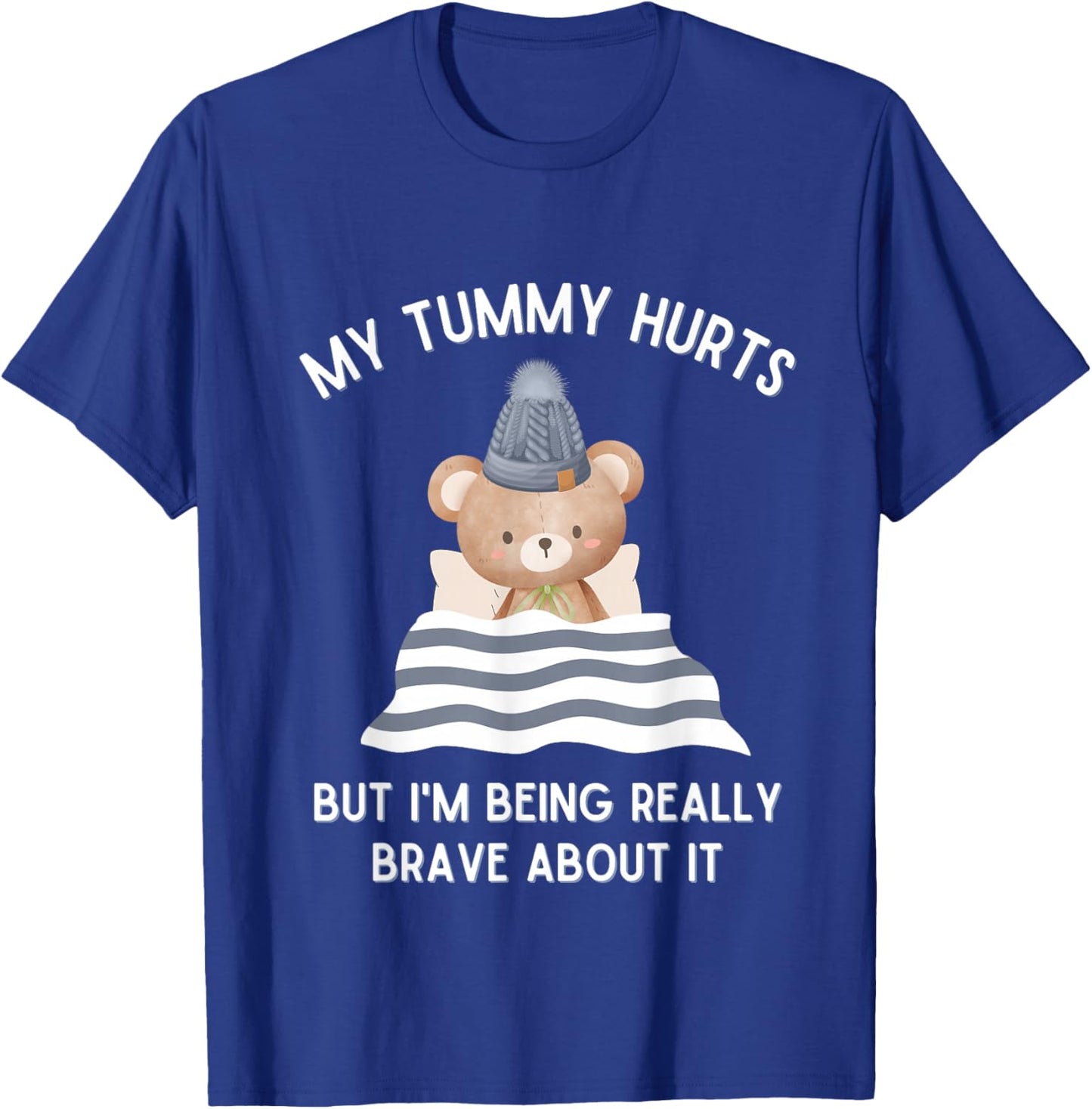 Bear My Tummy Hurts But I'm Being Really Brave About It T-Shirt - T-Shirt | Royal