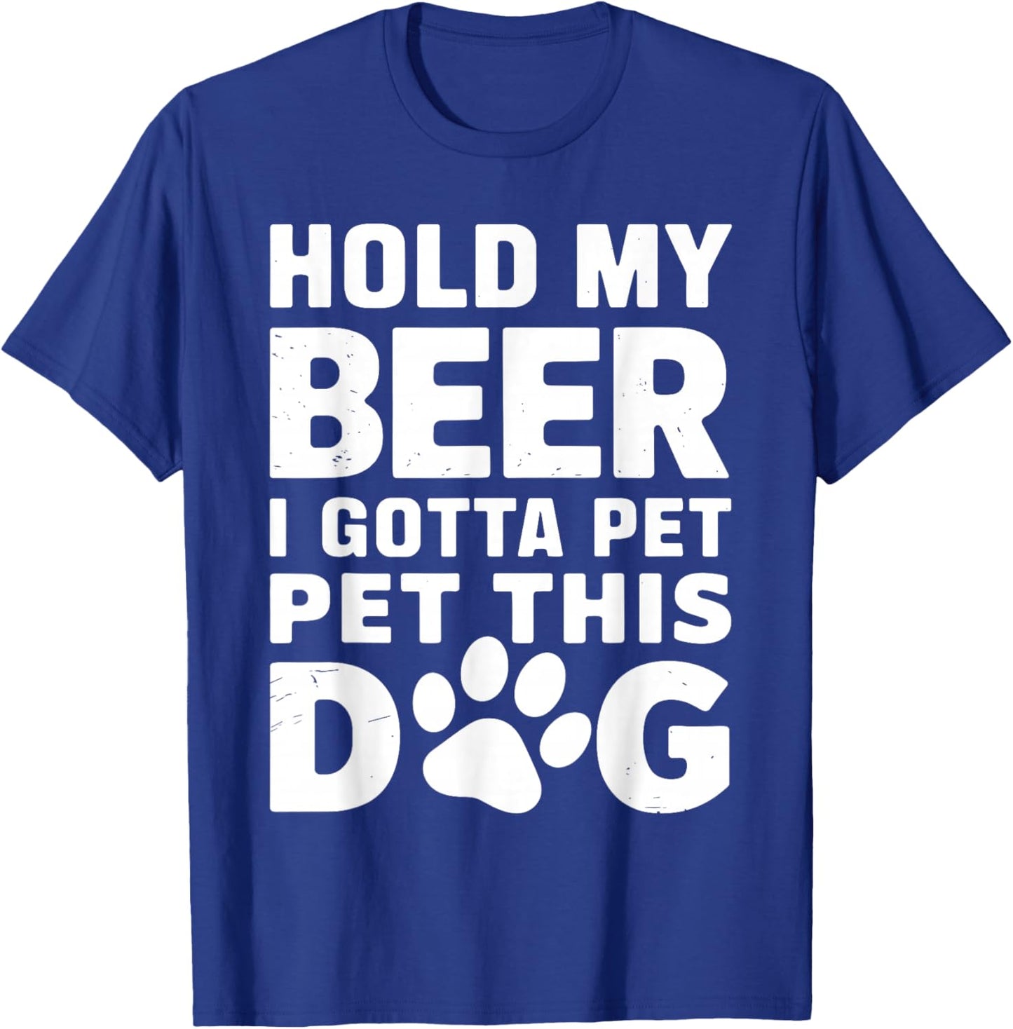 Hold My Beer I Gotta Pet This Dog Humorous Dog Lover T-Shirt - T-Shirt | Royal