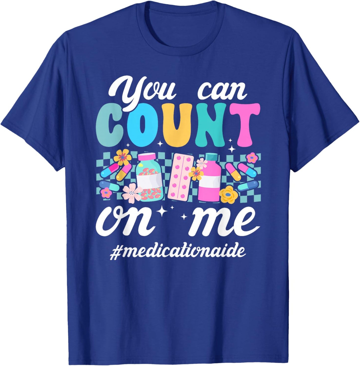 Count On Me Medication Aide Med Aide Medication Aides T-Shirt - T-Shirt | Royal
