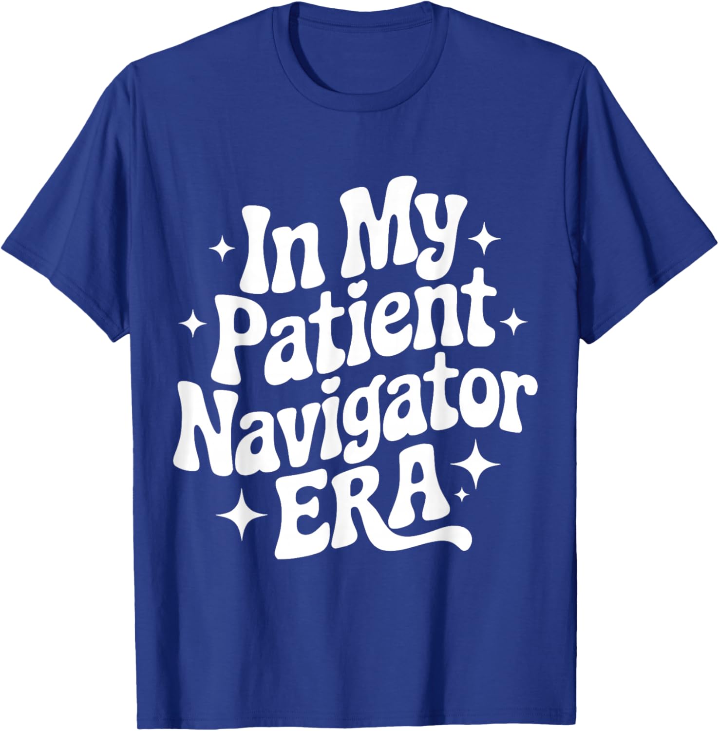 in My Patient Navigator Era, Patient Advocate, Healthcare T-Shirt - T-Shirt | Royal