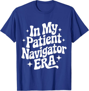 in My Patient Navigator Era, Patient Advocate, Healthcare T-Shirt - T-Shirt | Royal
