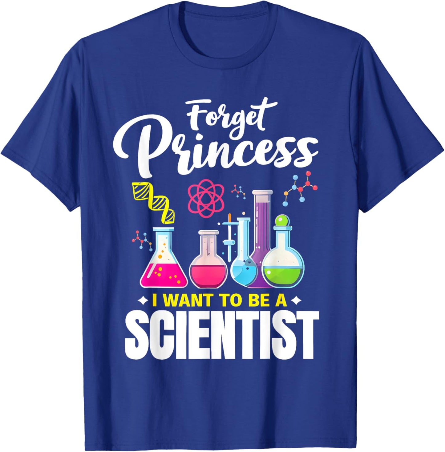 forget princess i want to be a scientist Funny STEM Girls T-Shirt - T-Shirt | Royal