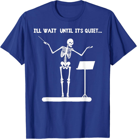 I'll Wait Until It's Quiet Funny Skeleton Conductor T-Shirt - T-Shirt | Royal