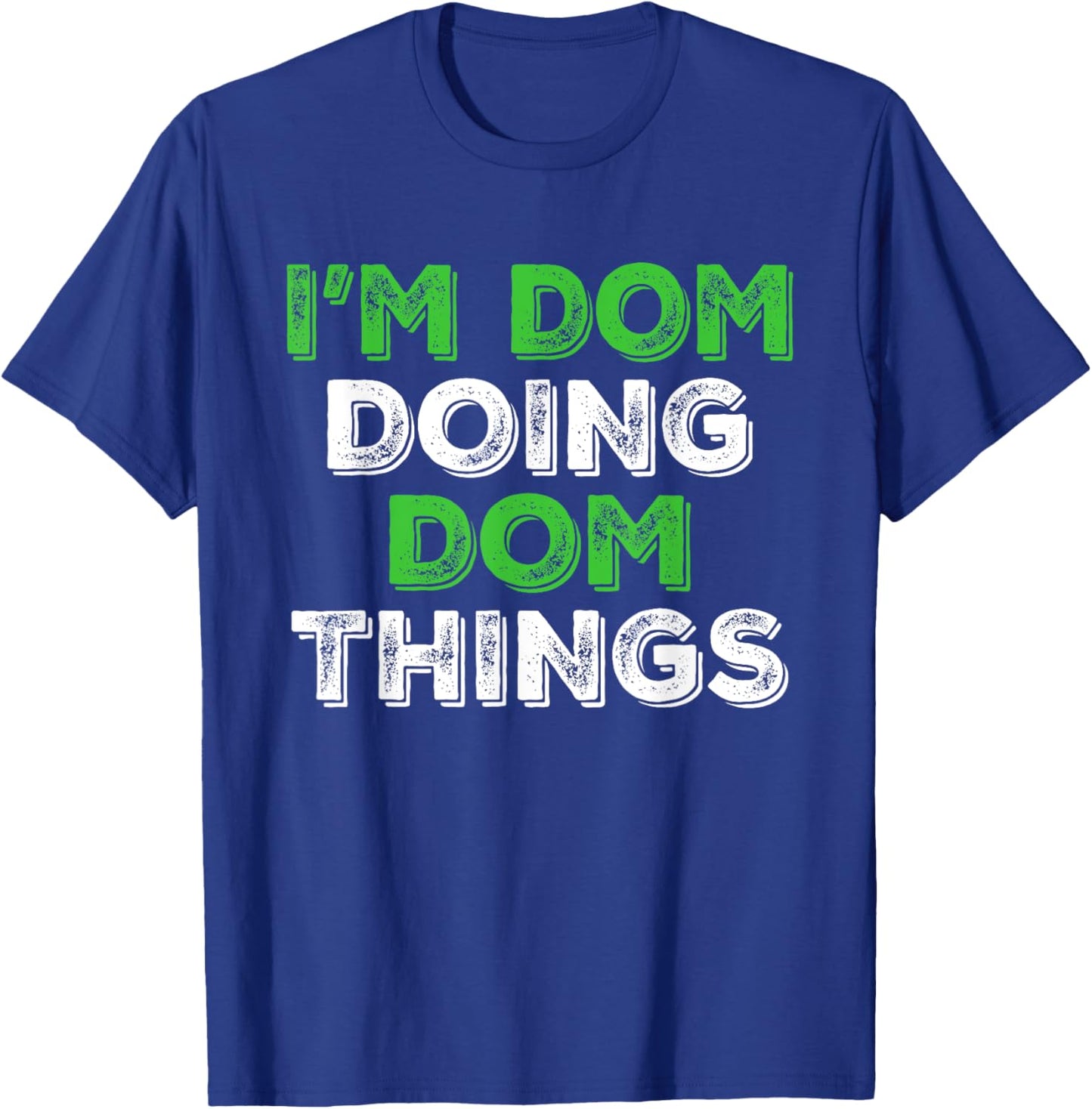 I'm Dom Doing Dom Things Funny Personalized First Name T-Shirt - T-Shirt | Royal
