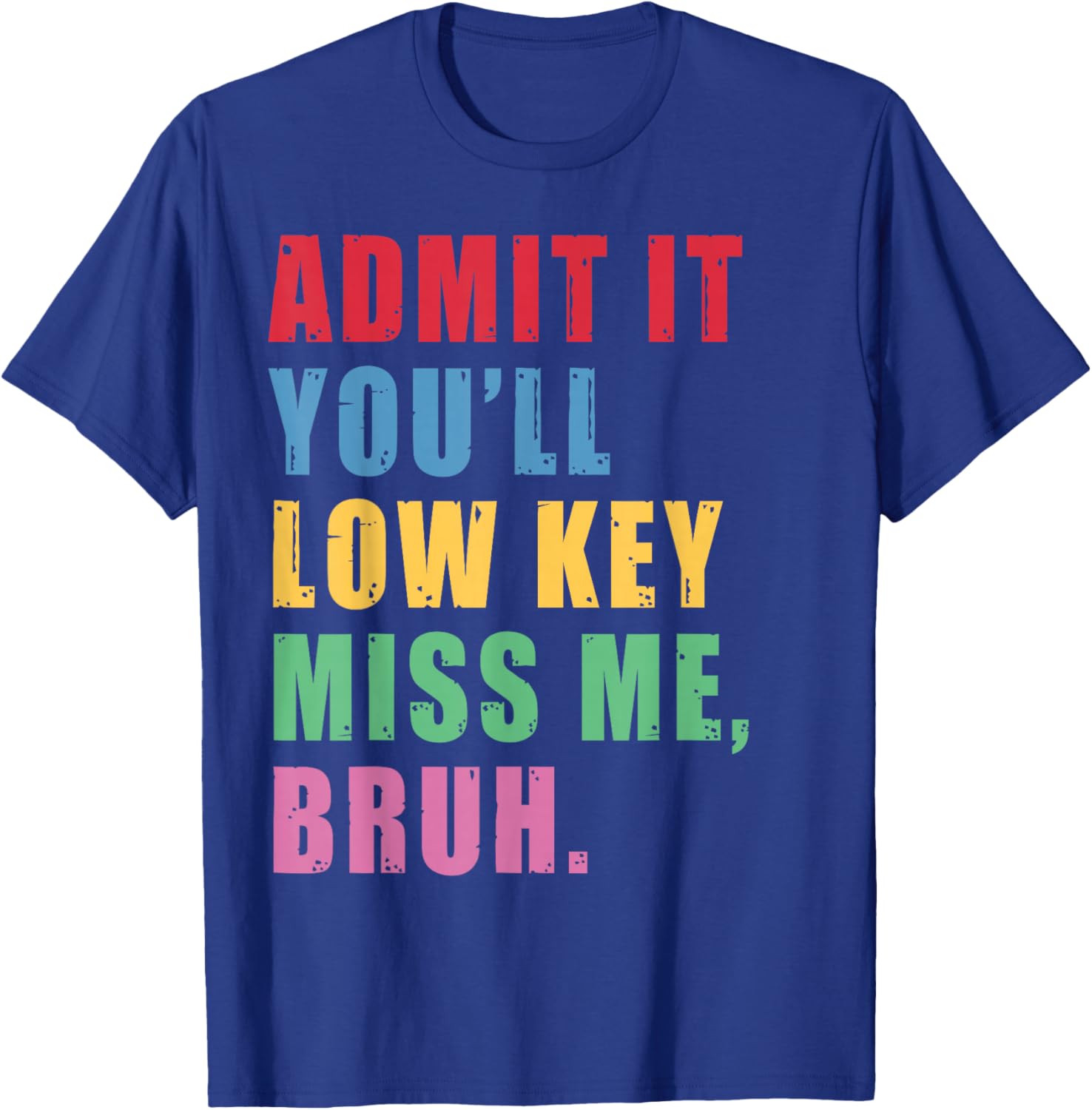 Teacher Summer Admit It You'll Low Key Miss Me Bruh Last Day T-Shirt - T-Shirt | Royal