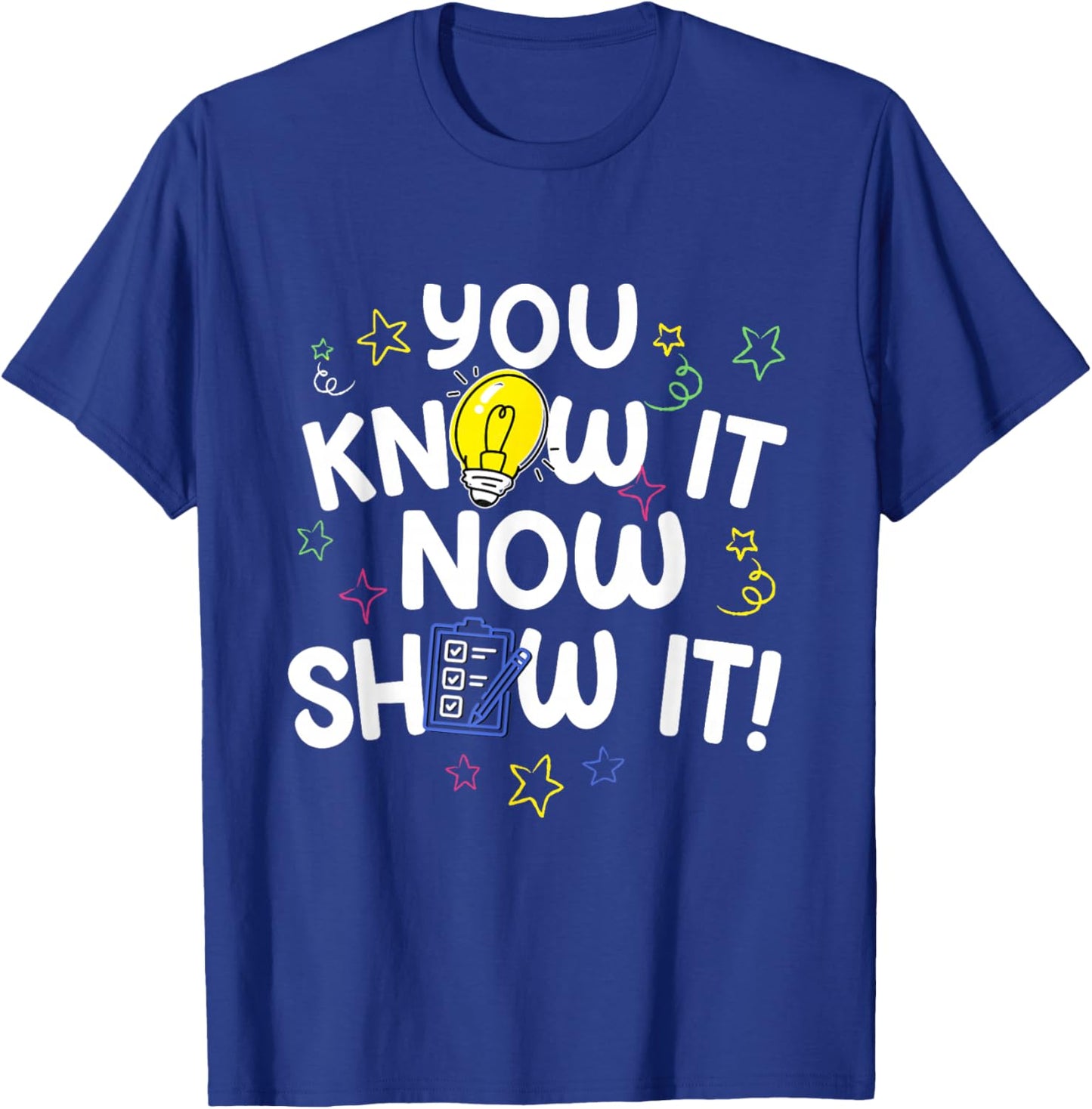 Test Day You Know It Now Show It Teacher Testing Day Exam T-Shirt - T-Shirt | Royal