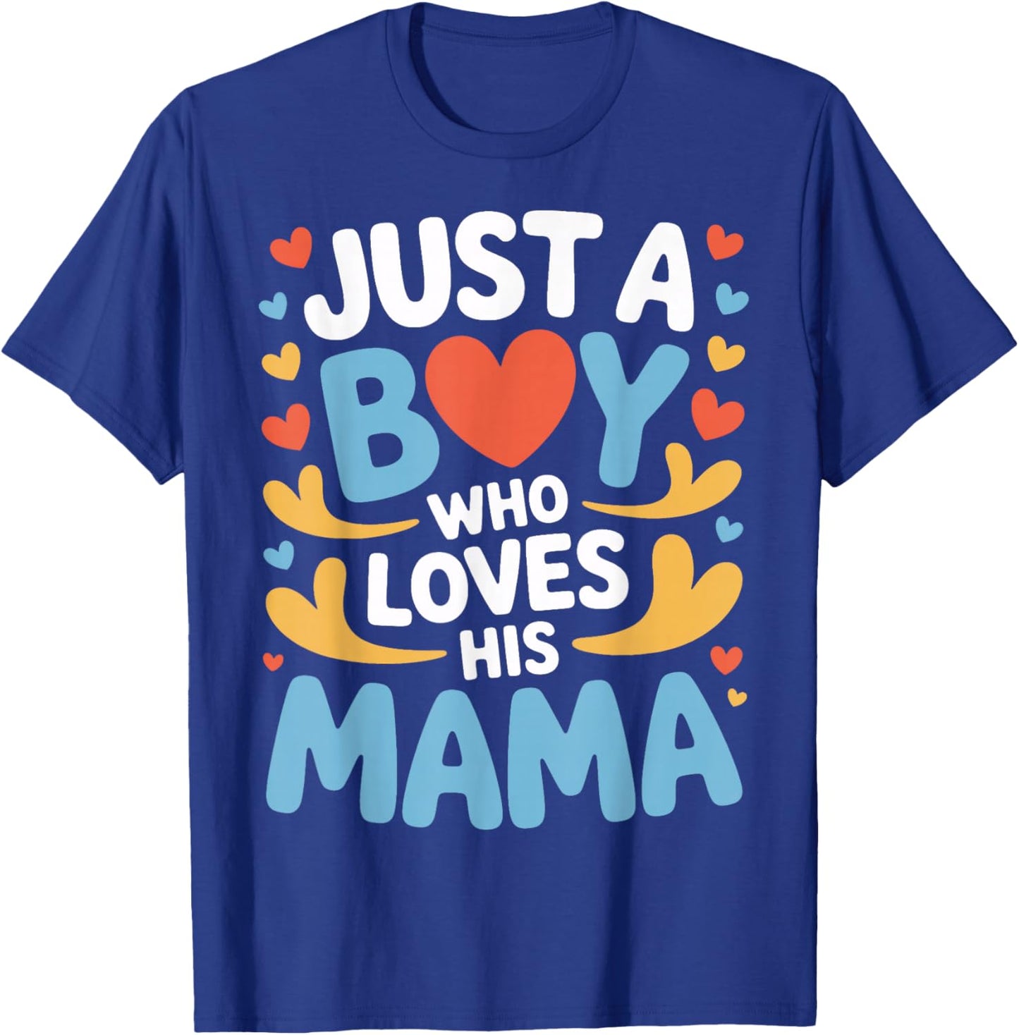 Just A Boy Who Loves His Mama Child Mom Mother's Day T-Shirt - T-Shirt | Royal