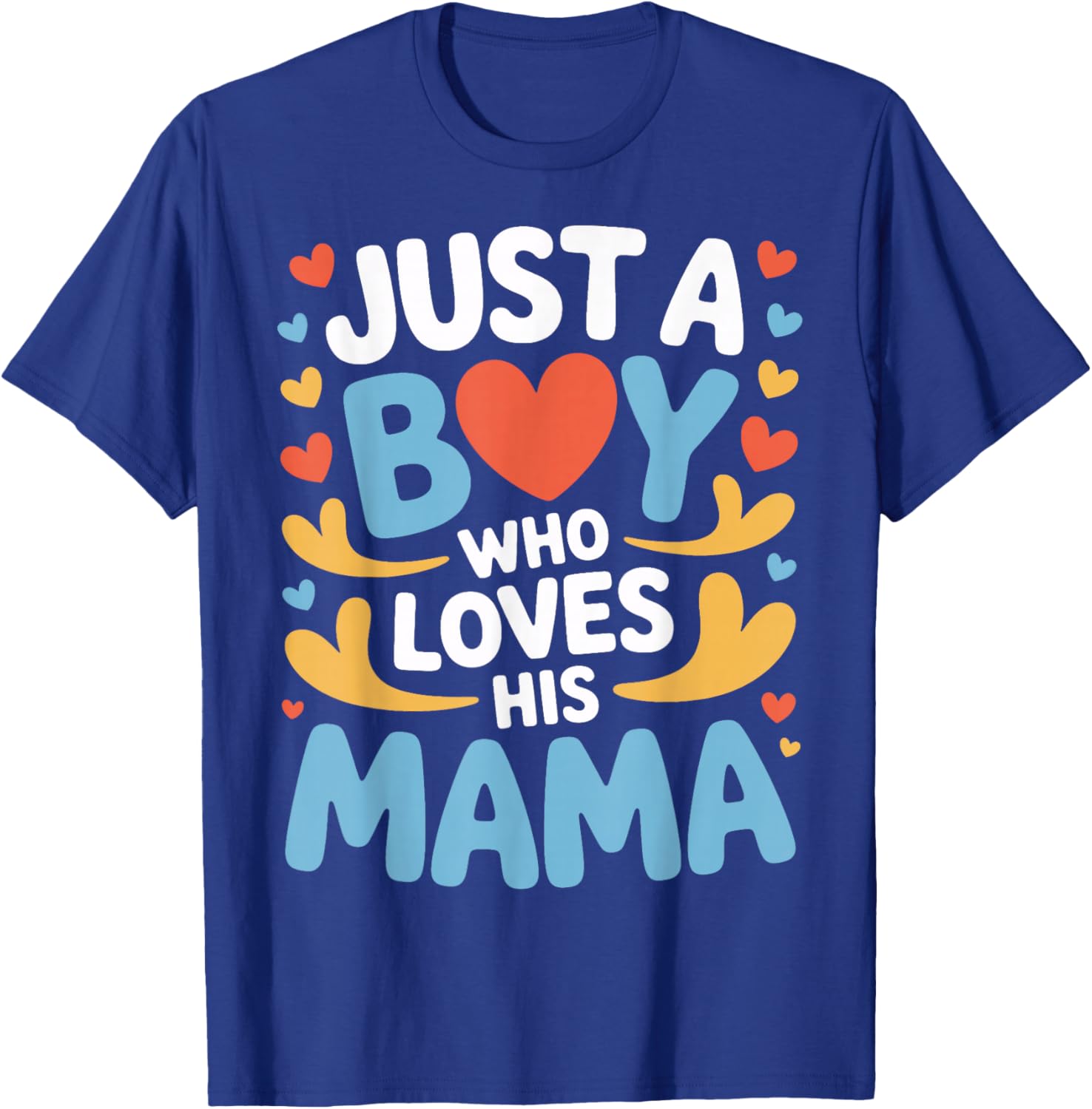 Just A Boy Who Loves His Mama Child Mom Mother's Day T-Shirt - T-Shirt | Royal