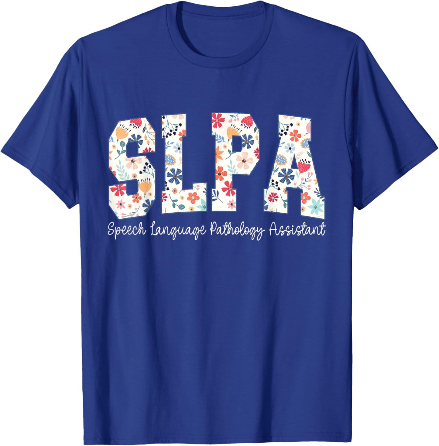 Floral Speech Language Pathology Assistant SLPA Appreciation T-Shirt - T-Shirt | Royal
