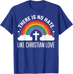 There Is No Hate Like Christian Love T-Shirt - T-Shirt | Royal