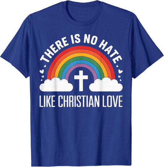 There Is No Hate Like Christian Love T-Shirt - T-Shirt | Royal