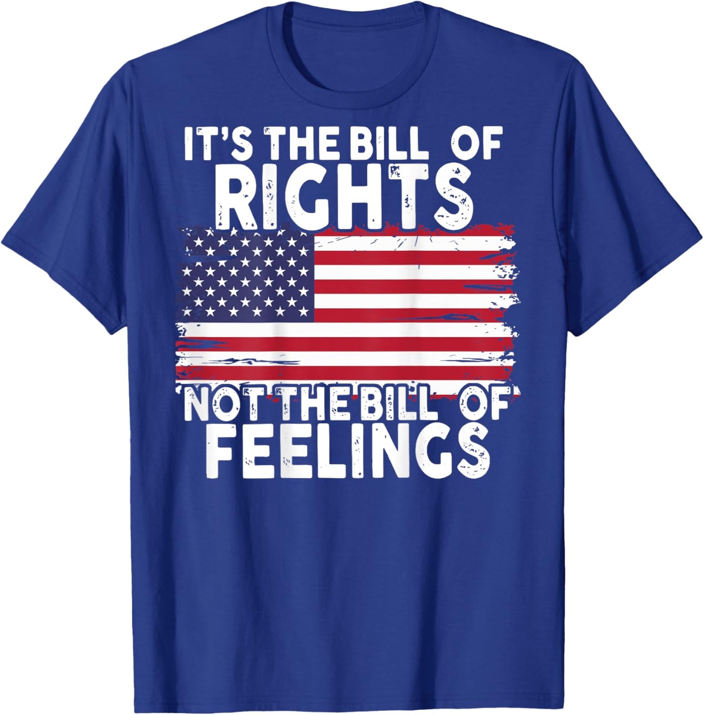 It's The Bill Of Rights Not The Bill Of Feelings (on back) T-Shirt - T-Shirt | Royal