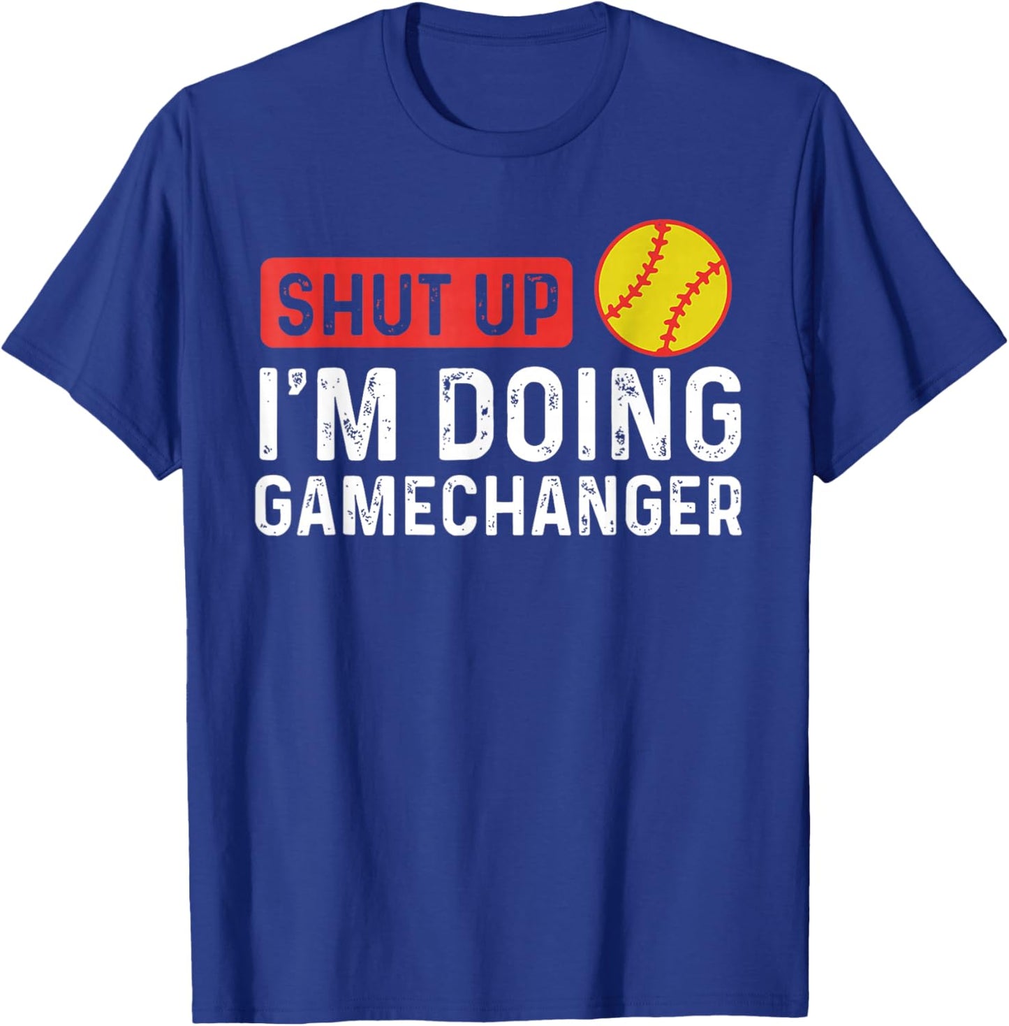Shut Up I'm Doing Gamechanger - Softball T-Shirt - T-Shirt | Royal