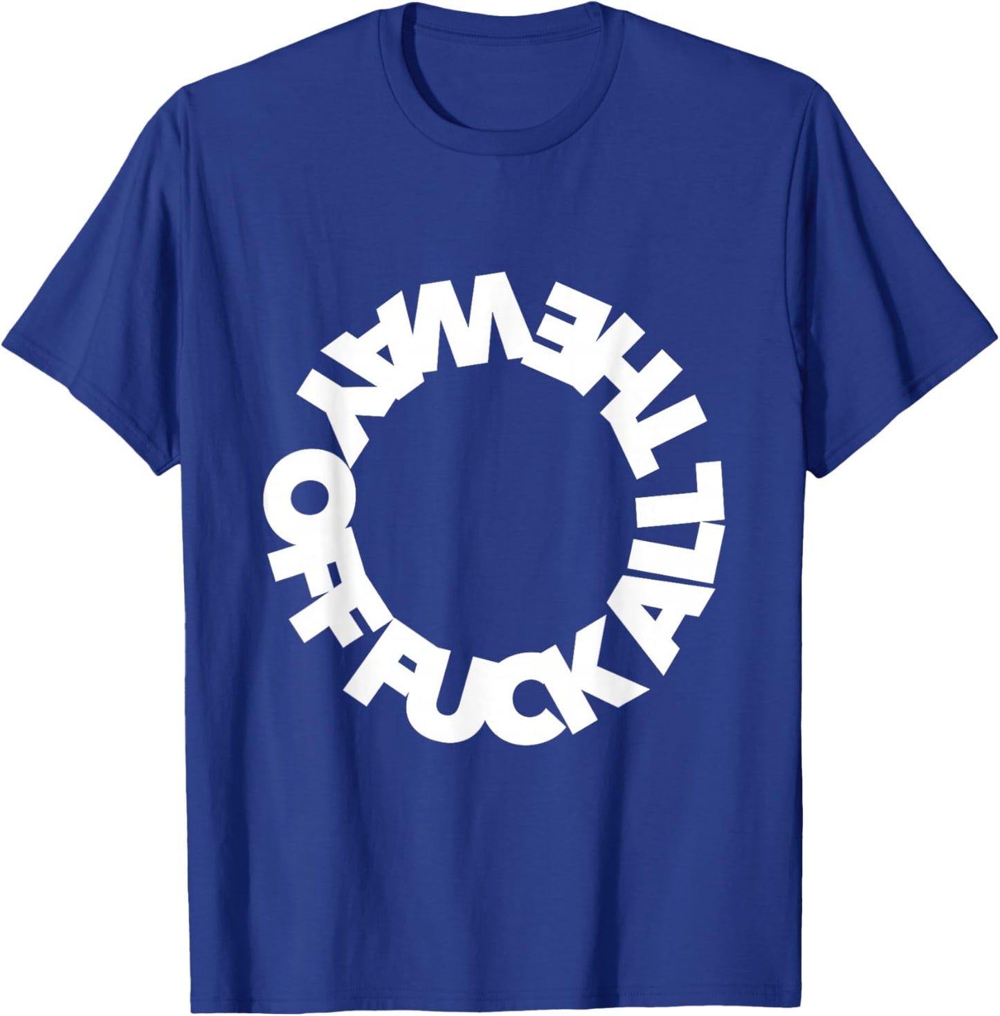 Funny F ALL THE WAY OFF ffs f word curse funny cursing swear T-Shirt - T-Shirt | Royal