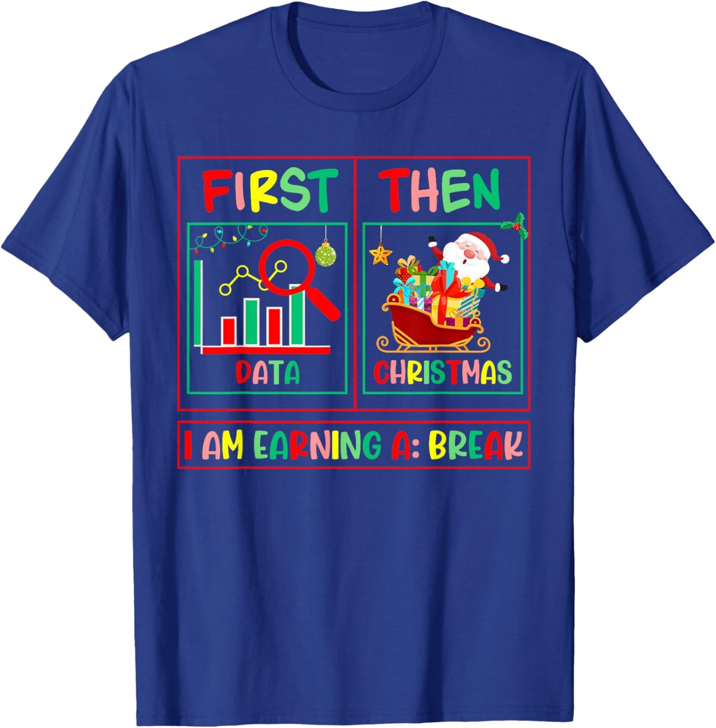 Sped Teacher First Data Then Christmas I'm Earning A Break T-Shirt - T-Shirt | Royal