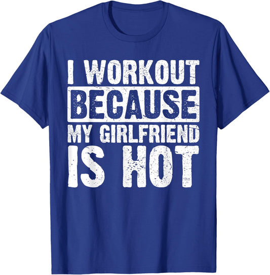 I Work Out Because My Girlfriend Is Hot Men Workout Funny T-Shirt - T-Shirt | Royal