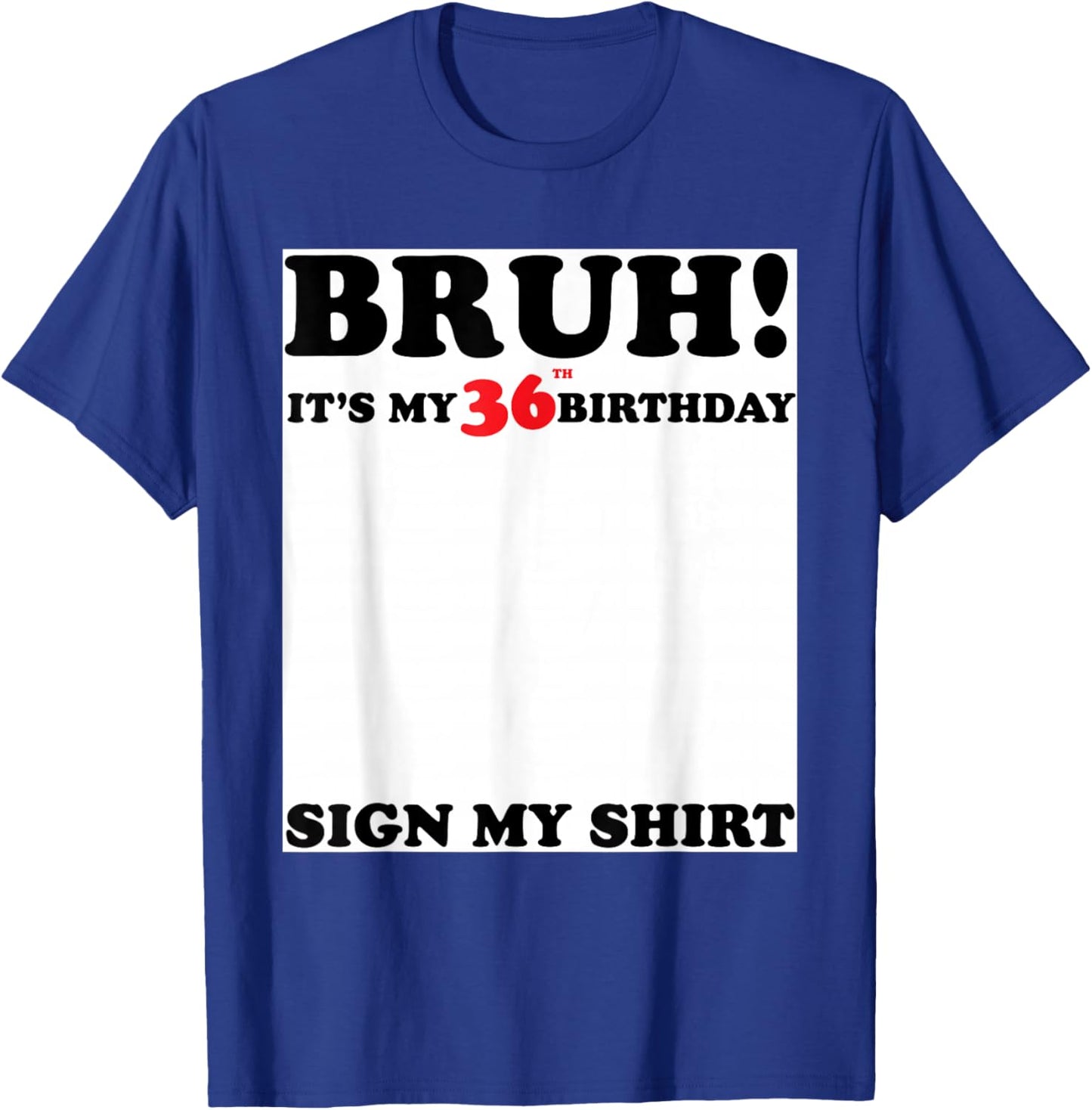 Bruh It's My 36th Sign My Shirt 36 Years Old Birthday T-Shirt - T-Shirt | Royal