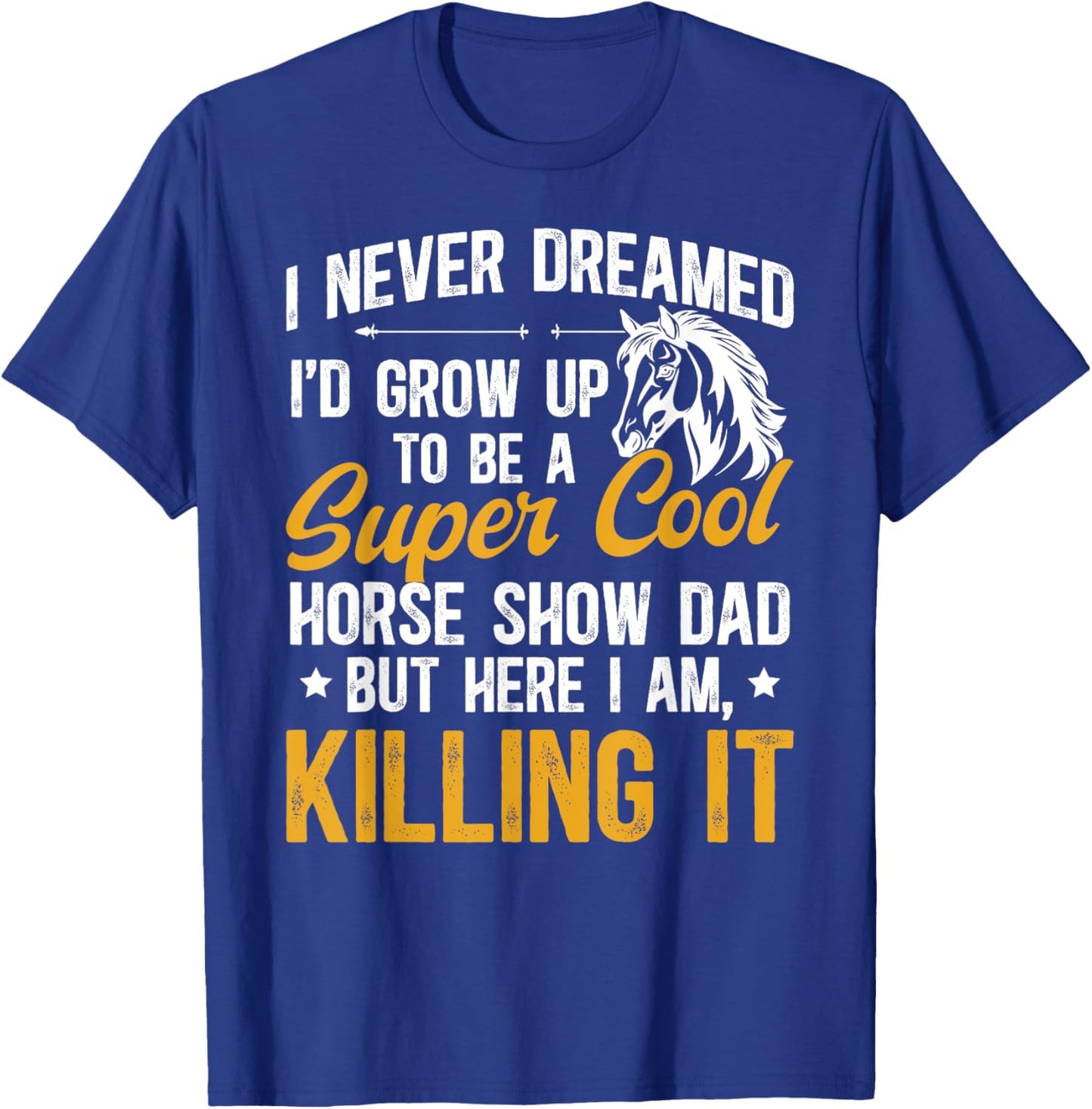To Be A Horse Show Dad Equestrian Dad Horse Show Father T-Shirt - T-Shirt | Royal
