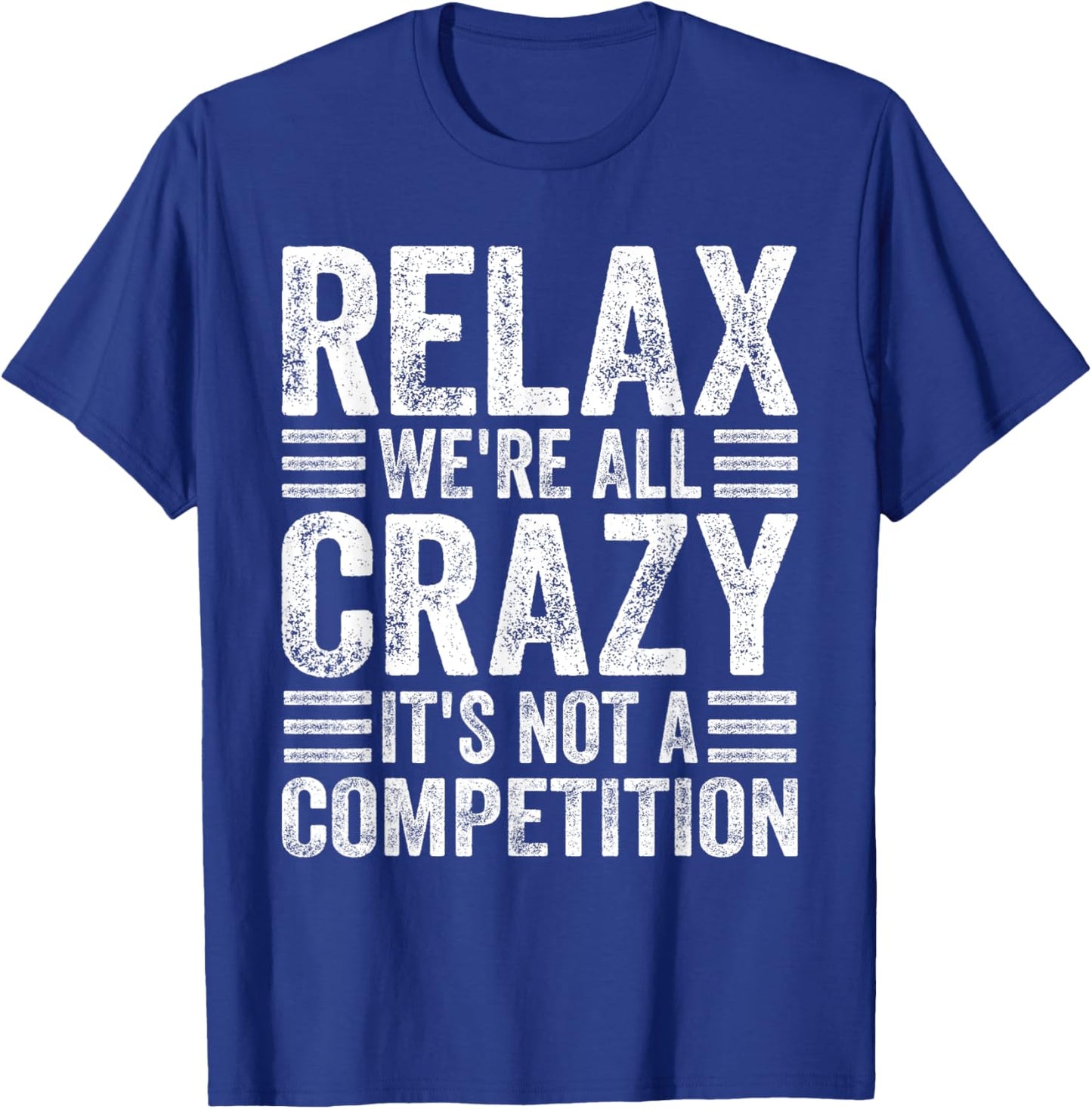 Relax We're All Crazy It's Not A Competition Adults Funny - Black, Small, Short Sleeve T-Shirt - T-Shirt | Royal