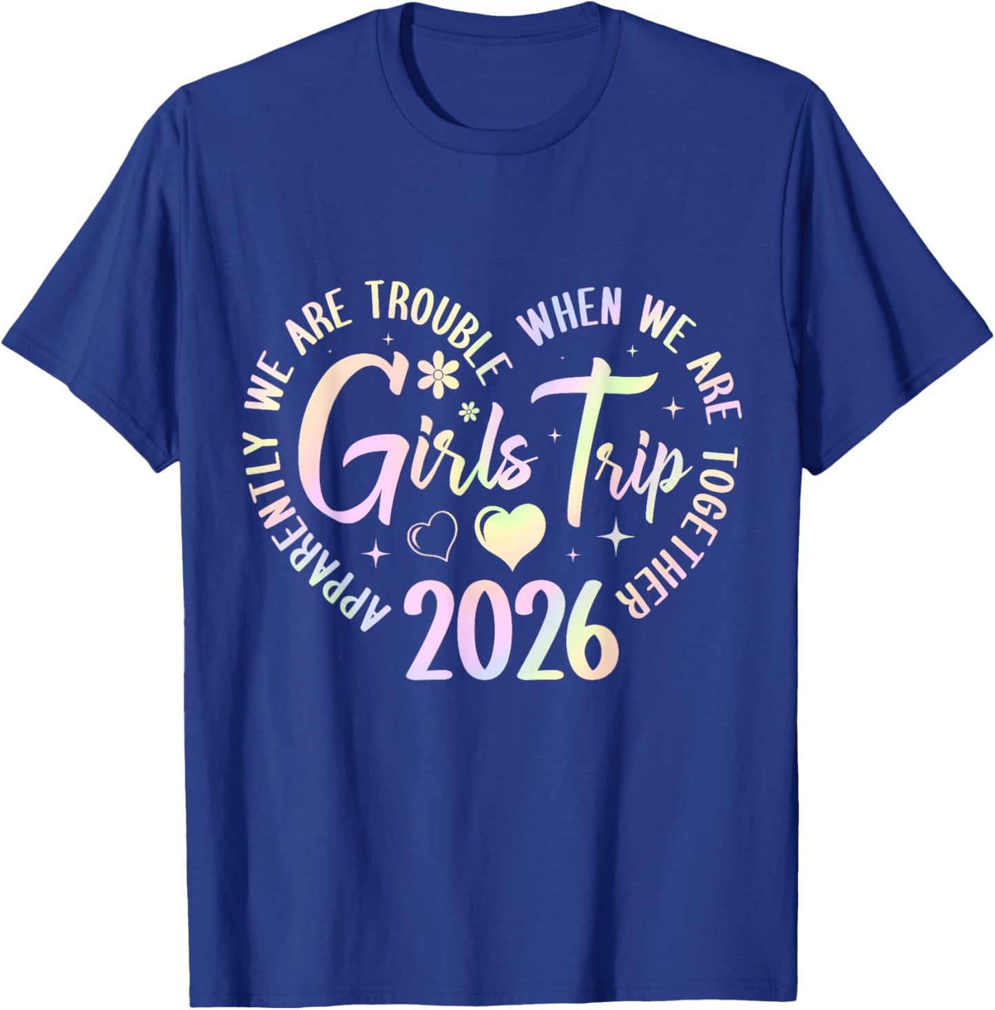 Girls Trip 2026 Apparently are Trouble When we are Together T-Shirt - T-Shirt | Royal